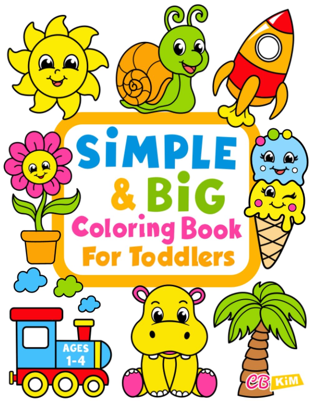 Simple & Big Coloring Book for Toddler: 100 Easy And Fun Coloring Pages For Kids, Preschool and Kindergarten