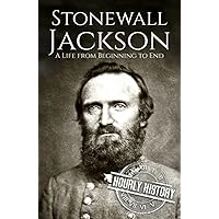 Stonewall Jackson: A Life from Beginning to End