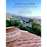 Senza Glutine: Timeless Italian Dishes for the Gluten Free Palate Senza Glutine: Timeless Italian Dishes for the Gluten Free Palate Hardcover Paperback