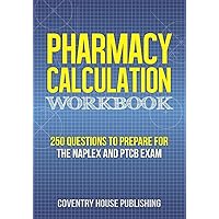 Pharmacy Calculation Workbook: 250 Questions to Prepare for the NAPLEX and PTCB Exam Pharmacy Calculation Workbook: 250 Questions to Prepare for the NAPLEX and PTCB Exam Paperback Kindle Spiral-bound