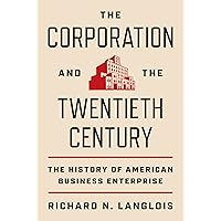 The Corporation and the Twentieth Century: The History of American Business Enterprise (The Princeton Economic History of the Western World, 119) The Corporation and the Twentieth Century: The History of American Business Enterprise (The Princeton Economic History of the Western World, 119) Hardcover Kindle