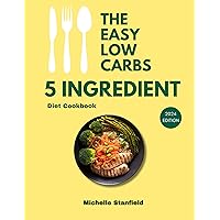 The easy 5 Ingredient low carbs diet cookbook: 2000 days simple and Delicious High Protein Recipes & Meal Plan That Support Weight Loss The easy 5 Ingredient low carbs diet cookbook: 2000 days simple and Delicious High Protein Recipes & Meal Plan That Support Weight Loss Kindle