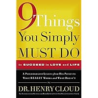 9 Things You Simply Must Do to Succeed in Love and Life: A Psychologist Learns from His Patients What Really Works and What Doesn't 9 Things You Simply Must Do to Succeed in Love and Life: A Psychologist Learns from His Patients What Really Works and What Doesn't Paperback Audible Audiobook Kindle Hardcover Audio CD