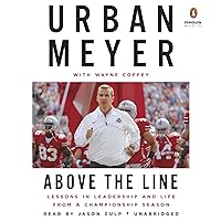 Above the Line: Lessons in Leadership and Life from a Championship Season Above the Line: Lessons in Leadership and Life from a Championship Season Audible Audiobook Paperback Kindle Hardcover Audio CD