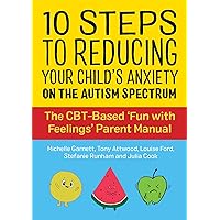 10 Steps to Reducing Your Child's Anxiety on the Autism Spectrum