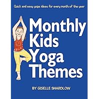 Monthly Kids Yoga Themes: Quick and easy yoga ideas for every month of the year Monthly Kids Yoga Themes: Quick and easy yoga ideas for every month of the year Paperback