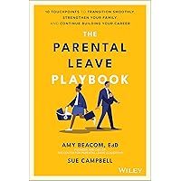 The Parental Leave Playbook: 10 Touchpoints to Transition Smoothly, Strengthen Your Family, and Continue Building Your Career The Parental Leave Playbook: 10 Touchpoints to Transition Smoothly, Strengthen Your Family, and Continue Building Your Career Hardcover Kindle
