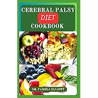 CEREBRAL PALSY DIET COOKBOOK: Healthy Nutrition Guide Recipes for Palsy Management and Control CEREBRAL PALSY DIET COOKBOOK: Healthy Nutrition Guide Recipes for Palsy Management and Control Paperback Kindle Hardcover