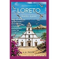 Loreto Travel Guide: Your Ultimate Travel Companion To Explore The Pearl Of Baja Loreto Travel Guide: Your Ultimate Travel Companion To Explore The Pearl Of Baja Paperback Kindle