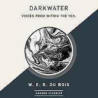 Darkwater: Voices from Within the Veil (AmazonClassics Edition) Darkwater: Voices from Within the Veil (AmazonClassics Edition) Audible Audiobook Paperback Kindle Hardcover Audio CD