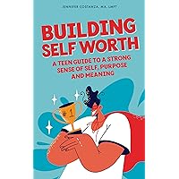 Building Self-Worth: A Teen Guide to a Strong Sense of Self, Purpose, and Meaning (Teen Guides: Mental Health and Thriving in Life) Building Self-Worth: A Teen Guide to a Strong Sense of Self, Purpose, and Meaning (Teen Guides: Mental Health and Thriving in Life) Kindle Audible Audiobook Hardcover Paperback