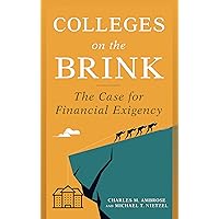 Colleges on the Brink: The Case for Financial Exigency Colleges on the Brink: The Case for Financial Exigency Paperback Kindle Hardcover
