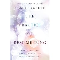 The Practice of Remembering: Uncovering the Place of Memories in Our Spiritual Life The Practice of Remembering: Uncovering the Place of Memories in Our Spiritual Life Paperback Audible Audiobook Kindle Audio CD