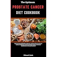 The Optimum Prostate Cancer Diet Cookbook: The New Essential Guide to Manage and Treat Prostate Cancer with 100+ Delicious and Easy to Make Recipes to Reverse Health Back to Normal Standard The Optimum Prostate Cancer Diet Cookbook: The New Essential Guide to Manage and Treat Prostate Cancer with 100+ Delicious and Easy to Make Recipes to Reverse Health Back to Normal Standard Kindle Paperback
