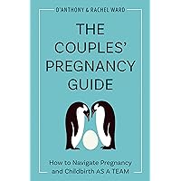 The Couples' Pregnancy Guide: How to Navigate Pregnancy and Childbirth as a Team The Couples' Pregnancy Guide: How to Navigate Pregnancy and Childbirth as a Team