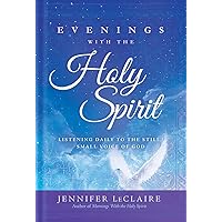 Evenings With the Holy Spirit: Listening Daily to the Still, Small Voice of God Evenings With the Holy Spirit: Listening Daily to the Still, Small Voice of God Hardcover Kindle Audio CD
