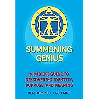 Summoning Genius: A Midlife Guide to Discovering Identity, Purpose, and Meaning Summoning Genius: A Midlife Guide to Discovering Identity, Purpose, and Meaning Kindle Paperback