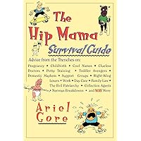 The Hip Mama Survival Guide: Advice from the Trenches on Pregnancy, Childbirth, Cool Names, Clueless Doctors, Potty Training, and Toddler Avengers The Hip Mama Survival Guide: Advice from the Trenches on Pregnancy, Childbirth, Cool Names, Clueless Doctors, Potty Training, and Toddler Avengers Paperback