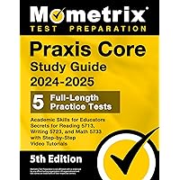 Praxis Core Study Guide 2024-2025: 5 Full-Length Practice Tests, Academic Skills for Educators Secrets for Reading 5713, Writing 5723, and Math 5733 with Step-by-Step Video Tutorials: [5th Edition]