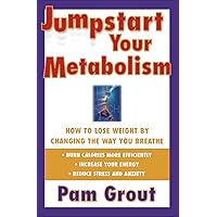 Jumpstart Your Metabolism: How to Lose Weight by Changing the Way You Breathe Jumpstart Your Metabolism: How to Lose Weight by Changing the Way You Breathe Kindle Paperback