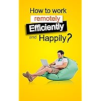 How to work remotely efficiently and happily? How to work remotely efficiently and happily? Kindle Paperback
