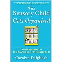 The Sensory Child Gets Organized: Proven Systems for Rigid, Anxious, or Distracted Kids The Sensory Child Gets Organized: Proven Systems for Rigid, Anxious, or Distracted Kids Paperback Kindle Audible Audiobook Audio CD