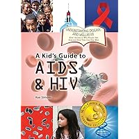 A Kid's Guide to AIDS and HIV (Understanding Disease and Wellness: Kids' Guides to Why People Get Sick and How They Can Stay Well) A Kid's Guide to AIDS and HIV (Understanding Disease and Wellness: Kids' Guides to Why People Get Sick and How They Can Stay Well) Paperback Hardcover