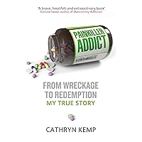 Painkiller Addict: From Wreckage to Redemption - My True Story Painkiller Addict: From Wreckage to Redemption - My True Story Paperback Digital