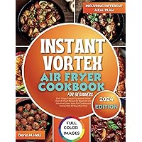 INSTANT VORTEX AIR FRYER COOKBOOK FOR BEGINNERS: Fast, Crispy, Easy to Fry Instant Vortex Oven Air Fryer Recipes for Beginners and Advanced Users, Have Fun Cooking and Eating| With 30 Days Meal Plan INSTANT VORTEX AIR FRYER COOKBOOK FOR BEGINNERS: Fast, Crispy, Easy to Fry Instant Vortex Oven Air Fryer Recipes for Beginners and Advanced Users, Have Fun Cooking and Eating| With 30 Days Meal Plan Paperback Kindle