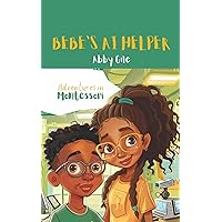 Bebe's AI Helper (Discoveries At Montessori) Bebe's AI Helper (Discoveries At Montessori) Kindle Paperback