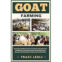 GOAT FARMING : Illustrative Handbook On How To Raise Your Goat On Farm Establishment, Housing, Nutrition, Health And Disease Management, Reproduction, Marketing And Many More GOAT FARMING : Illustrative Handbook On How To Raise Your Goat On Farm Establishment, Housing, Nutrition, Health And Disease Management, Reproduction, Marketing And Many More Kindle Paperback