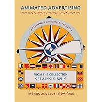 Animated Advertising: 200 Years of Premiums, Promos, and Pop-ups, from the Collection of Ellen G. K. Rubin