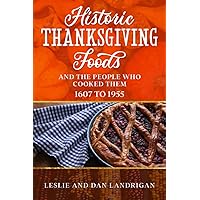 Historic Thanksgiving Foods: And the People who Cooked Them, 1607 to 1955 (Historic New England Foods)