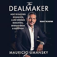 The Dealmaker: How to Succeed in Business & Life Through Dedication, Determination & Disruption The Dealmaker: How to Succeed in Business & Life Through Dedication, Determination & Disruption Paperback Audible Audiobook Kindle Hardcover Audio CD