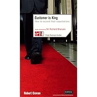 Customer Is King: How to Exceed Their Expectations (Virgin Business Guides) Customer Is King: How to Exceed Their Expectations (Virgin Business Guides) Kindle Paperback