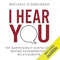I Hear You: The Surprisingly Simple Skill Behind Extraordinary Relationships I Hear You: The Surprisingly Simple Skill Behind Extraordinary Relationships Audible Audiobook Paperback Kindle Hardcover