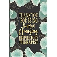 thank you for being the most amazing Respiratory Therapist, Respiratory Therapist Journal notebook, (6x9 |120pages)