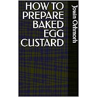 HOW TO PREPARE BAKED EGG CUSTARD (Food recipes)