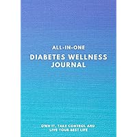 All-In-One Diabetes Wellness Journal: Own It, Take Control and Live Your Best Life All-In-One Diabetes Wellness Journal: Own It, Take Control and Live Your Best Life Paperback