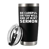 Be Careful Or You'll End Up In My Sermon Vacuum Insulated Tumbler (20 oz) Pastor Gifts Warning Mug From Mom Dad Husband Preacher Minister Appreciation Ordination With Lid And Straw Birthday Christmas