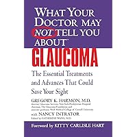 WHAT YOUR DOCTOR MAY NOT TELL YOU ABOUT (TM): GLAUCOMA: The Essential Treatments and Advances That Could Save Your Sight (What Your Doctor May Not Tell You About...(Paperback)) WHAT YOUR DOCTOR MAY NOT TELL YOU ABOUT (TM): GLAUCOMA: The Essential Treatments and Advances That Could Save Your Sight (What Your Doctor May Not Tell You About...(Paperback)) Paperback Kindle