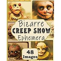 Bizarre Creep Show Ephemera: 48 Images 5x7 Curiosity Cabinet Cards, Grotesque, Monster Oddities For Junk Journal, Collage and Scrapbooking Bizarre Creep Show Ephemera: 48 Images 5x7 Curiosity Cabinet Cards, Grotesque, Monster Oddities For Junk Journal, Collage and Scrapbooking Paperback