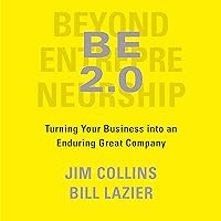 BE 2.0 (Beyond Entrepreneurship 2.0): Turning Your Business into an Enduring Great Company BE 2.0 (Beyond Entrepreneurship 2.0): Turning Your Business into an Enduring Great Company Audible Audiobook Hardcover Kindle