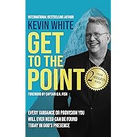 Get to the Point: Every Guidance or Provision You Will Ever Need Can Be Found Today in God's Presence