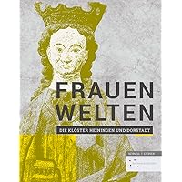 Frauenwelten: Die Kloster Heiningen Und Dorstadt (German Edition) Frauenwelten: Die Kloster Heiningen Und Dorstadt (German Edition) Paperback