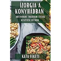 Ízorgia a Konyhádban: Autentikus Thaiföldi Ételek Készítése otthon (Hungarian Edition)