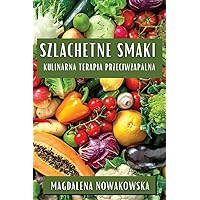 Szlachetne Smaki: Kulinarna Terapia Przeciwzapalna (Polish Edition)