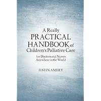 A Really Practical Handbook of Children’s Palliative Care A Really Practical Handbook of Children’s Palliative Care Paperback