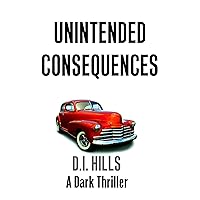 Unintended Consequences: A Dark Thriller