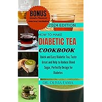 HOW TO MAKE DIABETIC TEA COOKBOOK : Quick and Easy Diabetic Tea, Taste Great and Help to Reduce Blood Sugar, Perfectly Design for Diabetes HOW TO MAKE DIABETIC TEA COOKBOOK : Quick and Easy Diabetic Tea, Taste Great and Help to Reduce Blood Sugar, Perfectly Design for Diabetes Kindle Paperback
